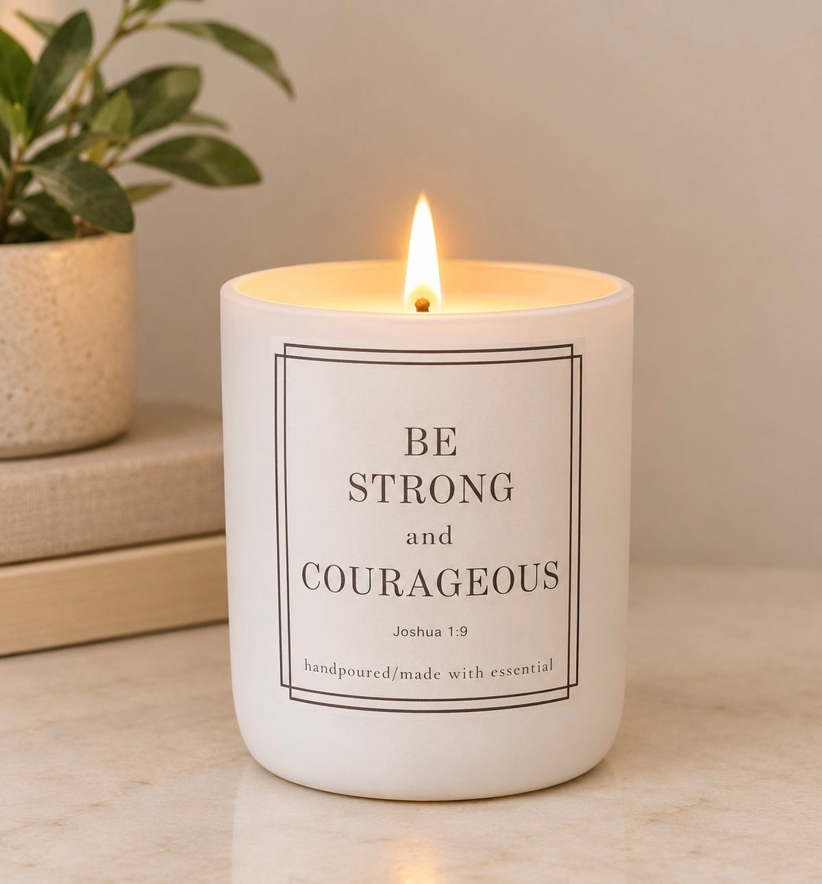 Be strong and Courages